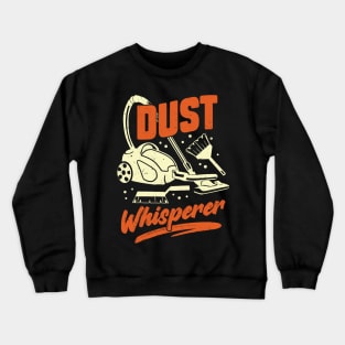 Dust Whisperer Housekeeping Housekeeper Gift Crewneck Sweatshirt